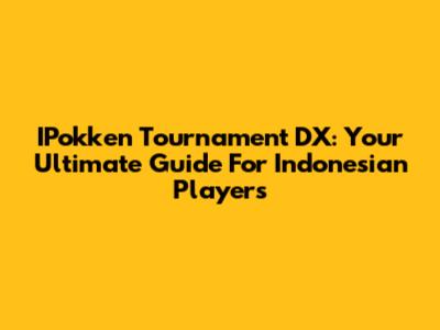 IPokken Tournament DX: Your Ultimate Guide For Indonesian Players