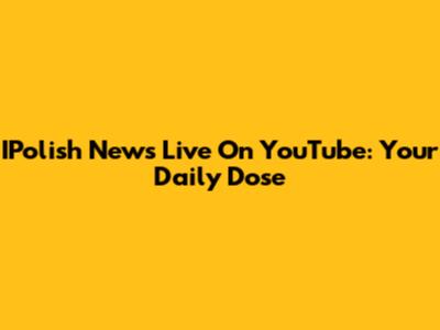 IPolish News Live On YouTube: Your Daily Dose