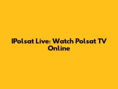 IPolsat Live: Watch Polsat TV Online