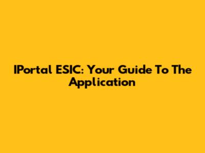 IPortal ESIC: Your Guide To The Application