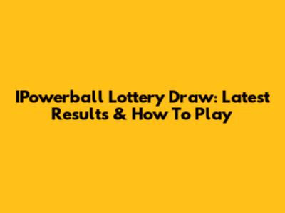 IPowerball Lottery Draw: Latest Results & How To Play