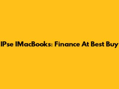 IPse IMacBooks: Finance At Best Buy