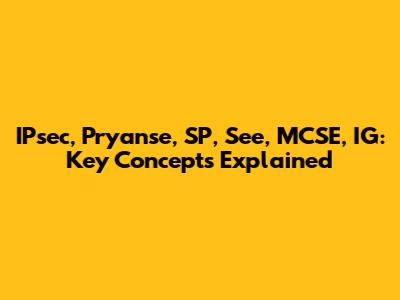 IPsec, Pryanse, SP, See, MCSE, IG: Key Concepts Explained