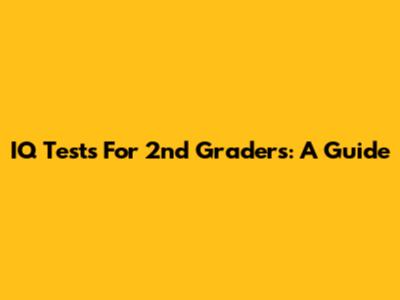 IQ Tests For 2nd Graders: A Guide