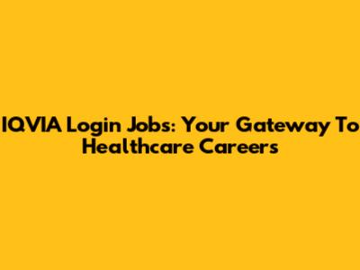 IQVIA Login Jobs: Your Gateway To Healthcare Careers