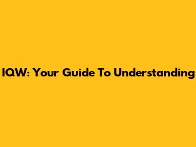 IQW: Your Guide To Understanding