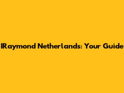 IRaymond Netherlands: Your Guide
