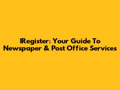 IRegister: Your Guide To Newspaper & Post Office Services