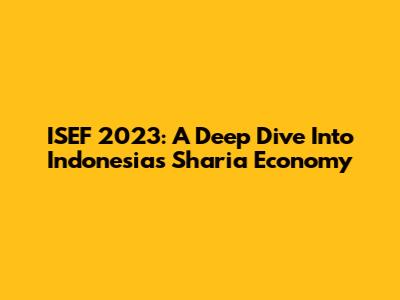 ISEF 2023: A Deep Dive Into Indonesia's Sharia Economy
