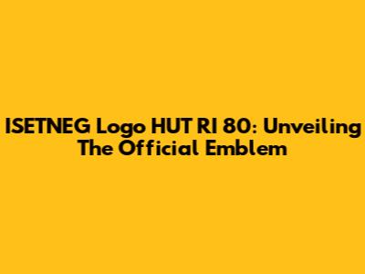 ISETNEG Logo HUT RI 80: Unveiling The Official Emblem