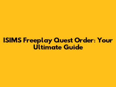ISIMS Freeplay Quest Order: Your Ultimate Guide