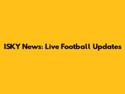 ISKY News: Live Football Updates