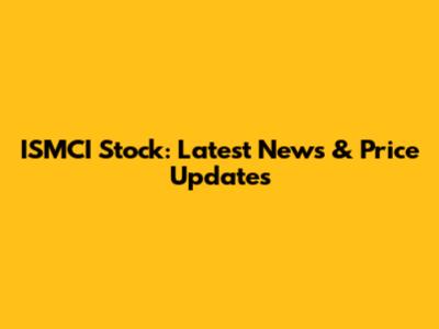 ISMCI Stock: Latest News & Price Updates