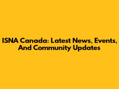 ISNA Canada: Latest News, Events, And Community Updates