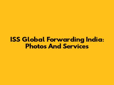 ISS Global Forwarding India: Photos And Services