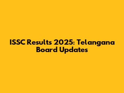 ISSC Results 2025: Telangana Board Updates