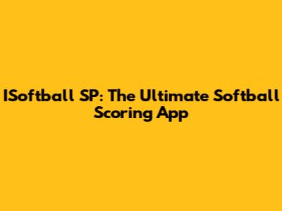 ISoftball SP: The Ultimate Softball Scoring App