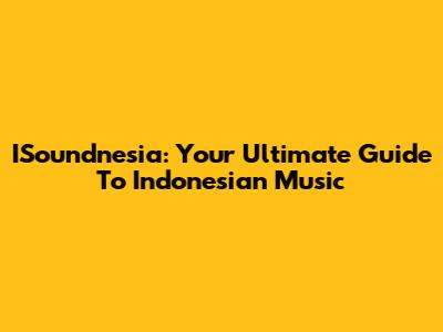 ISoundnesia: Your Ultimate Guide To Indonesian Music