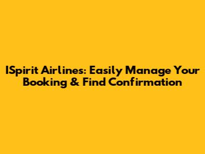 ISpirit Airlines: Easily Manage Your Booking & Find Confirmation