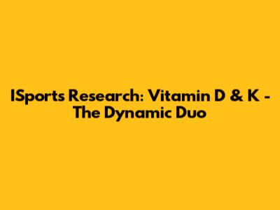 ISports Research: Vitamin D & K - The Dynamic Duo