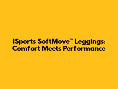 ISports SoftMove™ Leggings: Comfort Meets Performance