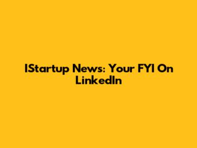 IStartup News: Your FYI On LinkedIn