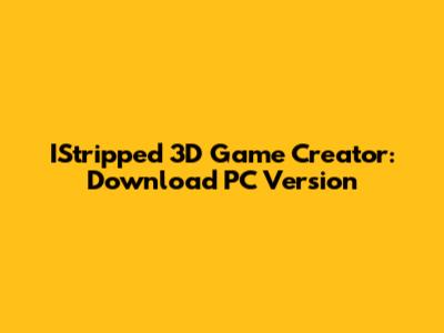 IStripped 3D Game Creator: Download PC Version