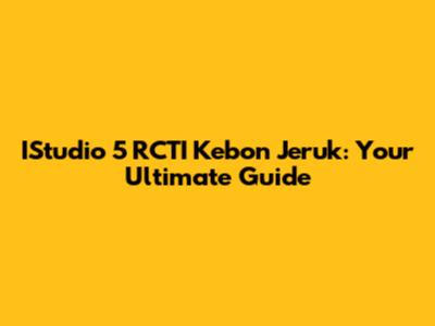 IStudio 5 RCTI Kebon Jeruk: Your Ultimate Guide