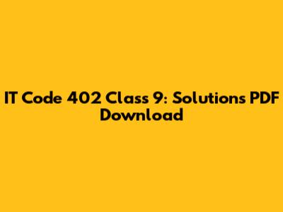 IT Code 402 Class 9: Solutions PDF Download