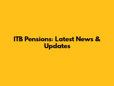 ITB Pensions: Latest News & Updates