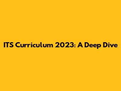 ITS Curriculum 2023: A Deep Dive