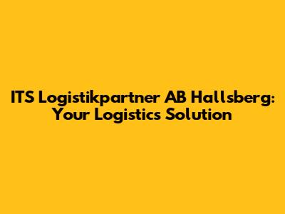 ITS Logistikpartner AB Hallsberg: Your Logistics Solution