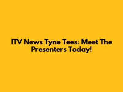 ITV News Tyne Tees: Meet The Presenters Today!