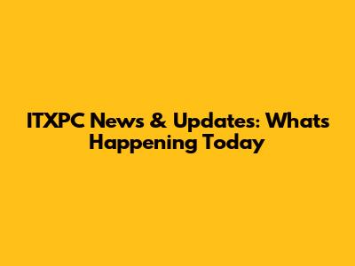 ITXPC News & Updates: What's Happening Today