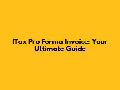 ITax Pro Forma Invoice: Your Ultimate Guide