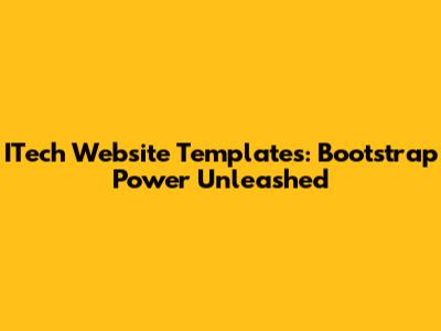 ITech Website Templates: Bootstrap Power Unleashed