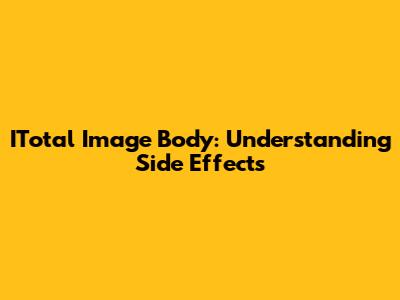 ITotal Image Body: Understanding Side Effects
