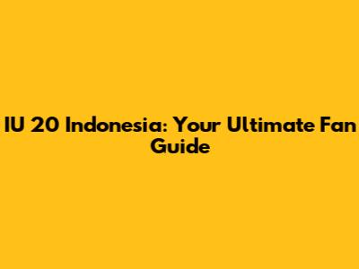 IU 20 Indonesia: Your Ultimate Fan Guide