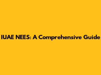 IUAE NEES: A Comprehensive Guide