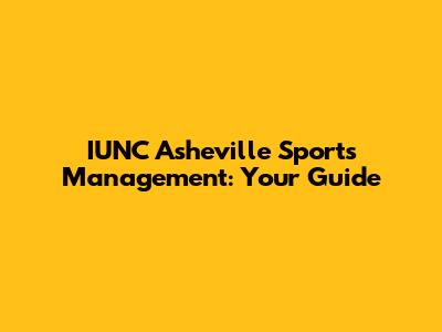 IUNC Asheville Sports Management: Your Guide