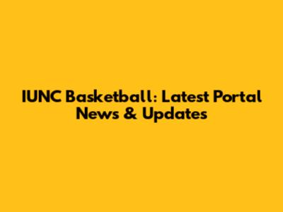 IUNC Basketball: Latest Portal News & Updates
