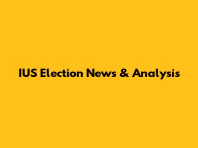 IUS Election News & Analysis