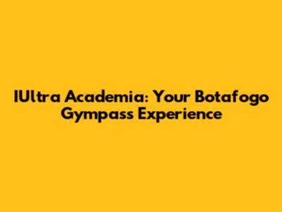 IUltra Academia: Your Botafogo Gympass Experience
