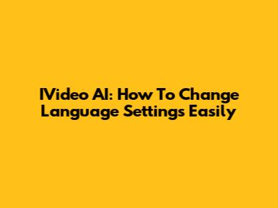 IVideo AI: How To Change Language Settings Easily