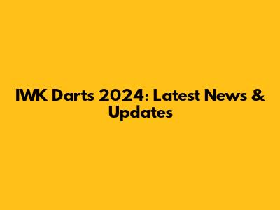 IWK Darts 2024: Latest News & Updates