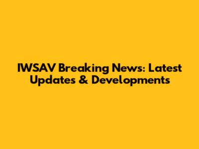IWSAV Breaking News: Latest Updates & Developments