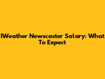 IWeather Newscaster Salary: What To Expect