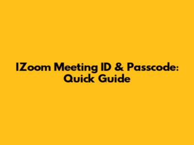 IZoom Meeting ID & Passcode: Quick Guide