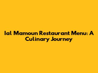 Ial Mamoun Restaurant Menu: A Culinary Journey