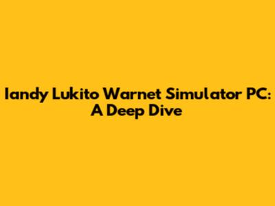 Iandy Lukito Warnet Simulator PC: A Deep Dive